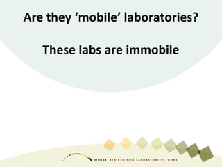 Are they ‘mobile’ laboratories?
These labs are immobile
 