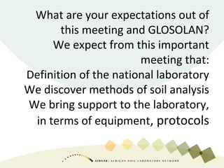 What are your expectations out of
this meeting and GLOSOLAN?
We expect from this important
meeting that:
Definition of the...