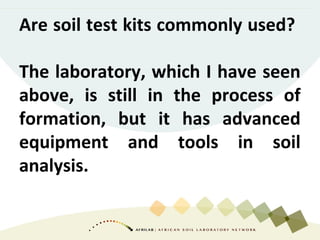 Are soil test kits commonly used?
The laboratory, which I have seen
above, is still in the process of
formation, but it ha...