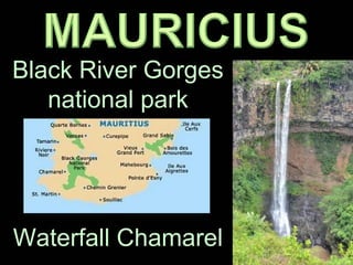 Black River Gorges
national park
Waterfall Chamarel
 