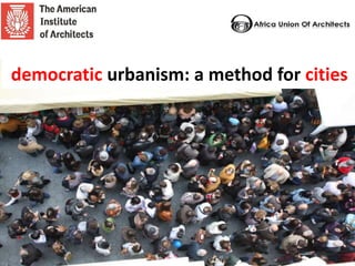 democratic urbanism: a method for cities
 