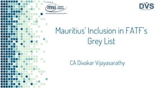 Mauritius' Inclusion in FATF’s
Grey List
CA Divakar Vijayasarathy
 