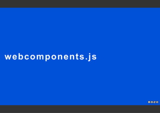 webcomponents.js 
 