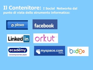 Il Contenitore:   I Social  Networks dal punto di vista dello strumento informatico: 