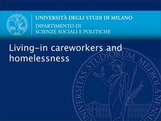 Living-in careworkers and
homelessness
 