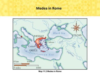 Map 11.2 Medea in Rome
Medea in Rome
 