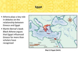 Map 6.3 Egypt (Neith)
Egypt
• Athena plays a key role
in debates on the
relationship between
Greece and Egypt
• Martin Ber...