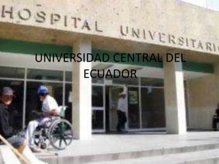 UNIVERSIDAD CENTRAL DEL
       ECUADOR
 