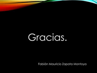 Gracias. 
Fabián Mauricio Zapata Montoya 
