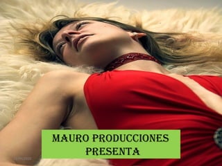 MAURO PRODUCCIONES
PRESENTA12/05/2010
 