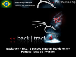 Backtrack 4 RC1 - 5 passos para um Hands-on em
           Pentest (Teste de Invasão)
 