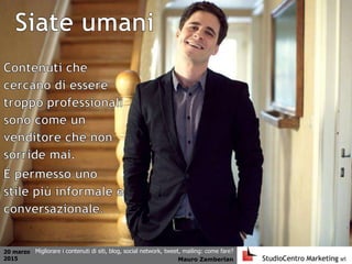 20 marzo
2015 Mauro Zamberlan
Migliorare i contenuti di siti, blog, social network, tweet, mailing: come fare?
 