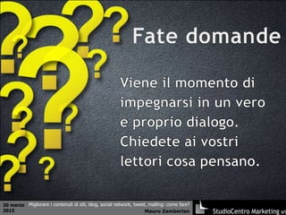 20 marzo
2015 Mauro Zamberlan
Migliorare i contenuti di siti, blog, social network, tweet, mailing: come fare?
 