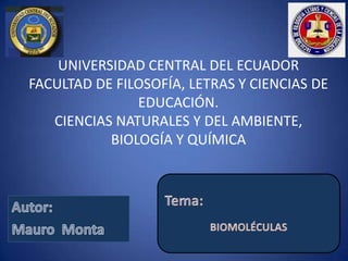 UNIVERSIDAD CENTRAL DEL ECUADOR
FACULTAD DE FILOSOFÍA, LETRAS Y CIENCIAS DE
EDUCACIÓN.
CIENCIAS NATURALES Y DEL AMBIENTE,
BIOLOGÍA Y QUÍMICA

 