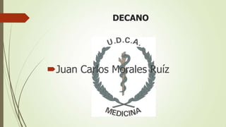 DECANO




Juan Carlos Morales Ruíz
 