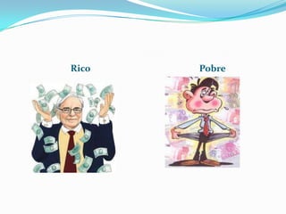 Rico   Pobre
 