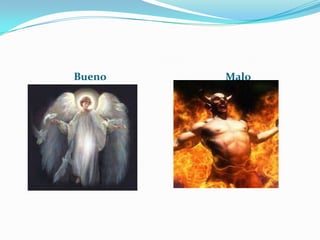 Bueno   Malo
 