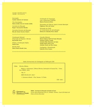 SEDUC - Secretaria da Educação do Estado do Ceará
Av. Gen. Afonso Albuquerque Lima, s/n - Cambeba - Fortaleza - Ceará | CEP: 60.822-325
(Todos os Direitos Reservados)
Copyright © 2018 Débora Oliveira
Copyright © 2018 Suzana Paz
Coordenação Editorial,
Preparação de Originais e Revisão
Raymundo Netto
Projeto e Coordenação Gráfica
Daniel Dias
Revisão Final
Marta Maria Braide Lima
Conselho Editorial
Maria Fabiana Skeff de Paula Miranda
Sammya Santos Araújo
Antônio Élder Monteiro de Sales
Sandra Maria Silva Leite
Antônia Varele da Silva Gama
Catalogação e Normalização
Gabriela Alves Gomes
Governador
Camilo Sobreira de Santana
Vice-Governadora
Maria Izolda Cela de Arruda Coelho
Secretário da Educação
Rogers Vasconcelos Mendes
Secretária-Executiva da Educação
Rita de Cássia Tavares Colares
Coordenador de Cooperação
com os Municípios (COPEM)
Márcio Pereira de Brito
Orientadora da Célula de Apoio à Gestão Municipal
Gilgleane Silva do Carmo
Orientador da Célula
de Fortalecimento da Aprendizagem
Idelson de Almeida Paiva Júnior
Dados Internacionais de Catalogação na Publicação (CIP)
O48m	 Oliveira, Débora.
Mauro e o dinossauro / Débora Oliveira; ilustrações de Suzana Paz. - Forta-
leza: SEDUC, 2018.
24p.; il.
ISBN 978-85-8171-186-7
1. Literatura infantil. I Paz, Suzana. II. Título.
CDU 028.5
 
