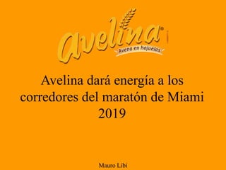 Mauro Libi
Avelina dará energía a los
corredores del maratón de Miami
2019
 