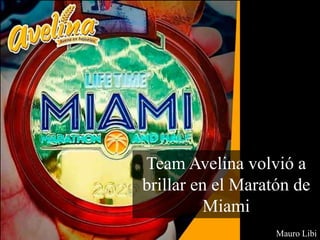 Mauro Libi
Team Avelina volvió a
brillar en el Maratón de
Miami
 