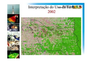 Interpretação do Uso da Terra
            2002
 