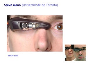 Steve Mann   (Universidade de Toronto) Versão atual 