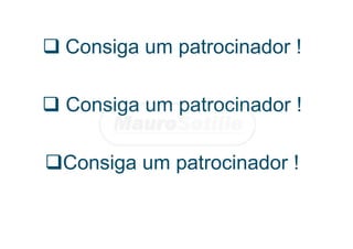  Consiga um patrocinador !
 Consiga um patrocinador !
Consiga um patrocinador !
 