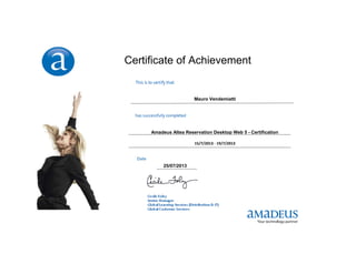 Certificate of Achievement
25/07/2013
Mauro Vendemiatti
Amadeus Altea Reservation Desktop Web 5 - Certification
15/7/2013 - 19/7/2013
 