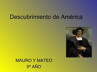 Descubrimiento de América MAURO Y MATEO 5º AÑO 
