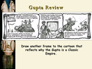 Gupta Review Draw another frame to the cartoon that reflects why the Gupta is a Classic Empire.  