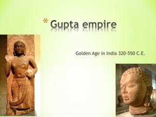 Golden Age in India 320-550 C.E.
 