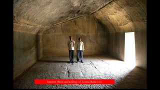 Interior (floor and ceiling) of Lomas Rishi cave
 