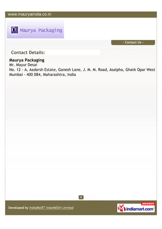 - Contact Us -


Contact Details:
Maurya Packaging
Mr. Mayur Desai
No. 12 - A, Aadarsh Estate, Ganesh Lane, J. M. M. Road,...