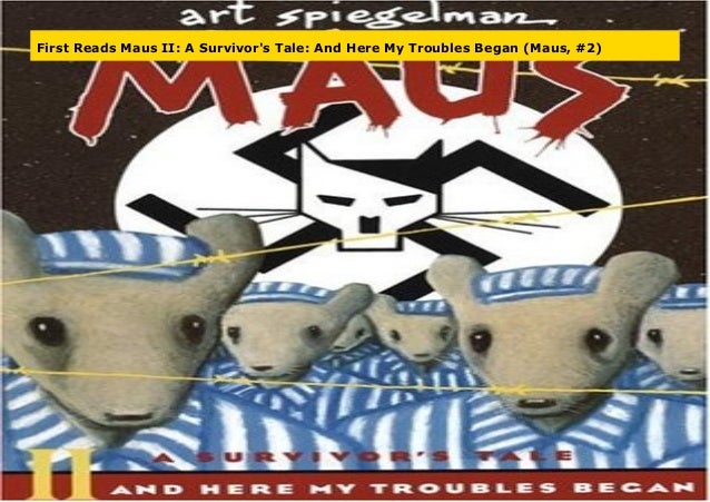 First Reads Maus Ii A Survivor S Tale And Here My Troubles Began M