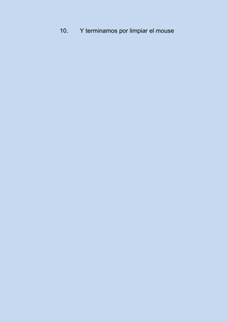 10. Y terminamos por limpiar el mouse
 