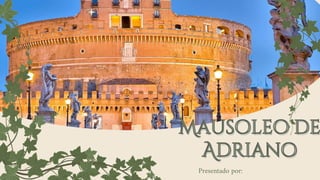 Mausoleo de
Mausoleo de
Adriano
Adriano
Presentado por:
 