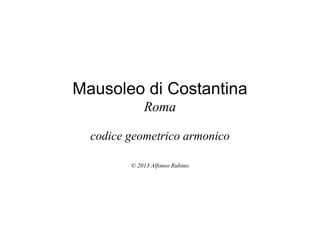Mausoleo di Costantina
Roma
codice geometrico armonico
© 2013 Alfonso Rubino
 