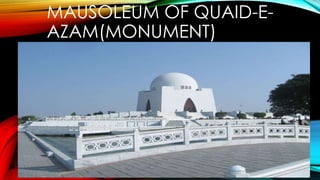 MAUSOLEUM OF QUAID-E-
AZAM(MONUMENT)
 