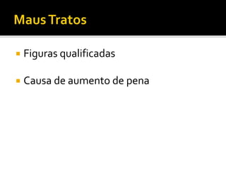  Figuras qualificadas
 Causa de aumento de pena
 