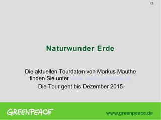 13

Naturwunder Erde
Die aktuellen Tourdaten von Markus Mauthe
finden Sie unter www.markus-mauthe.de
Die Tour geht bis Dezember 2015

 