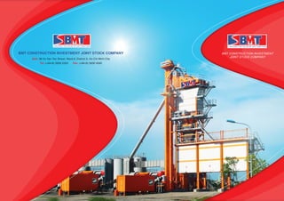 BMT CONSTRUCTION INVESTMENT JOINT STOCK COMPANY
Add: 36 Vo Van Tan Street, Ward 6, District 3, Ho Chi Minh City
Tel: (+84-8) 3930 2322 Fax: (+84-8) 3930 4095
BMT CONSTRUCTION INVESTMENT
JOINT STOCK COMPANY
CREATING THE VALUE OF LIFE TOGETHER
 