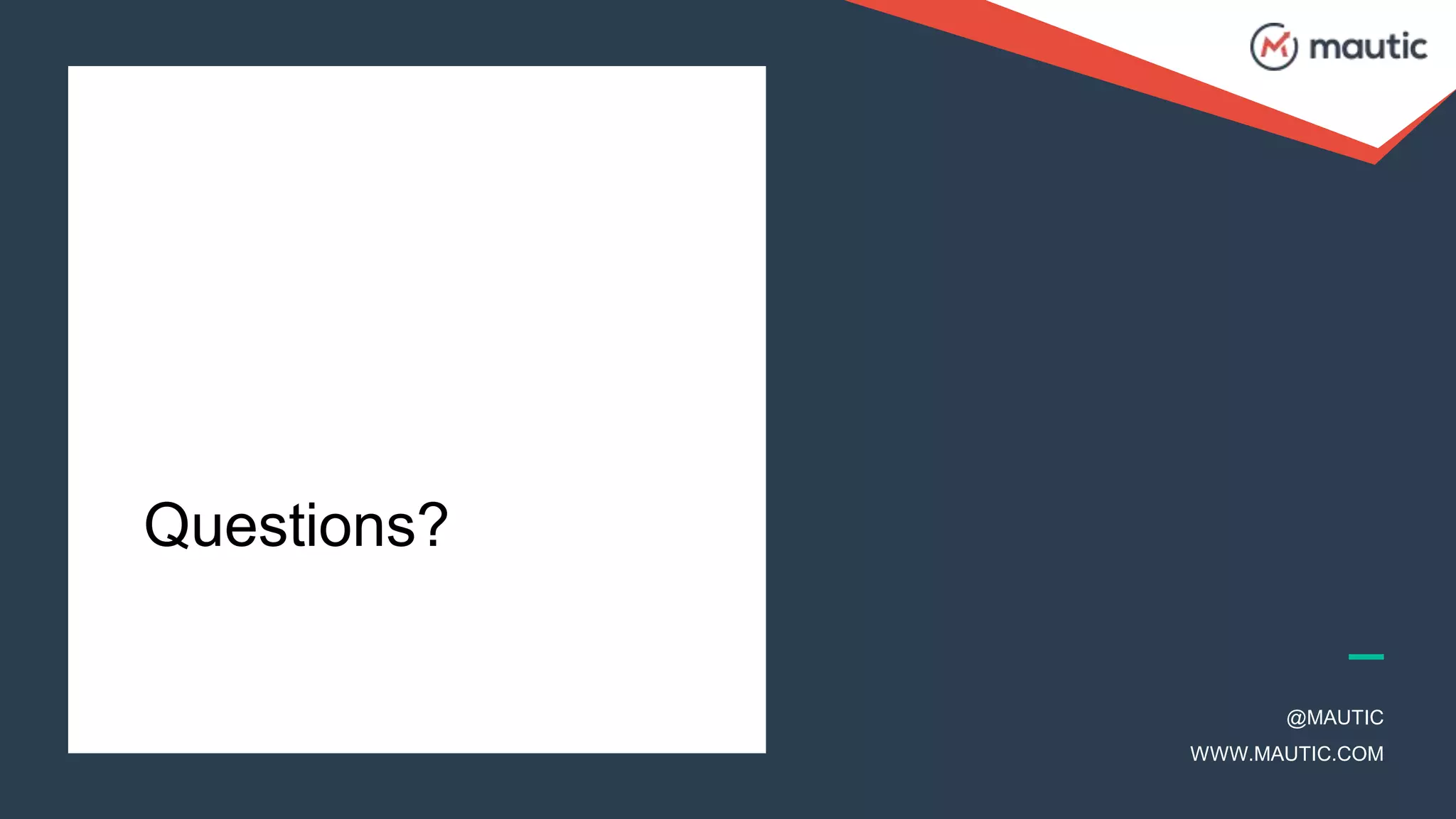 @MAUTIC
WWW.MAUTIC.COM
Questions?
 