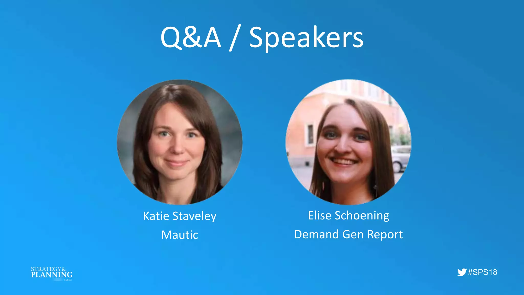 #SPS18
Q&A / Speakers
Katie Staveley
Mautic
Elise Schoening
Demand Gen Report
 