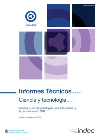 Informes Técnicosvol. 1 nº 167
Ciencia y tecnología vol. 1 nº 1
Acceso y uso de tecnologías de la información y
la comunic...