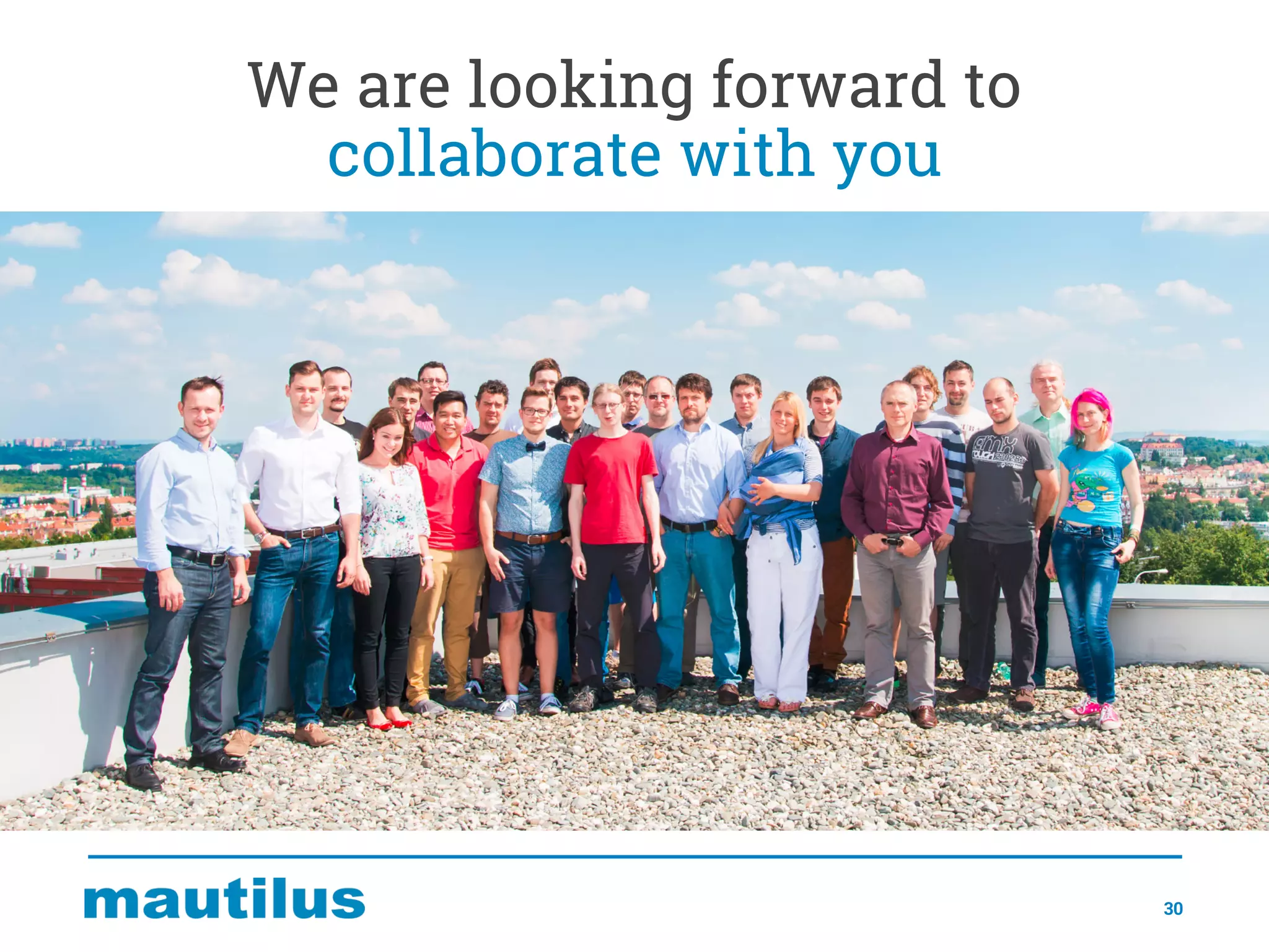 We are looking forward to
collaborate with you
30
 