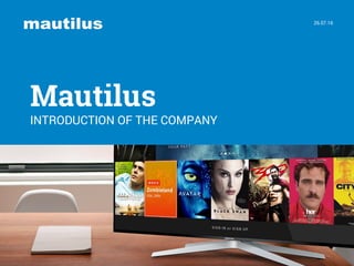 Mautilus
INTRODUCTION OF THE COMPANY
26.07.16
 