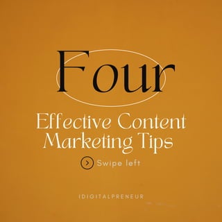 Effective Content
Marketing Tips
Four
I D I G I T A L P R E N E U R
Swipe left
 