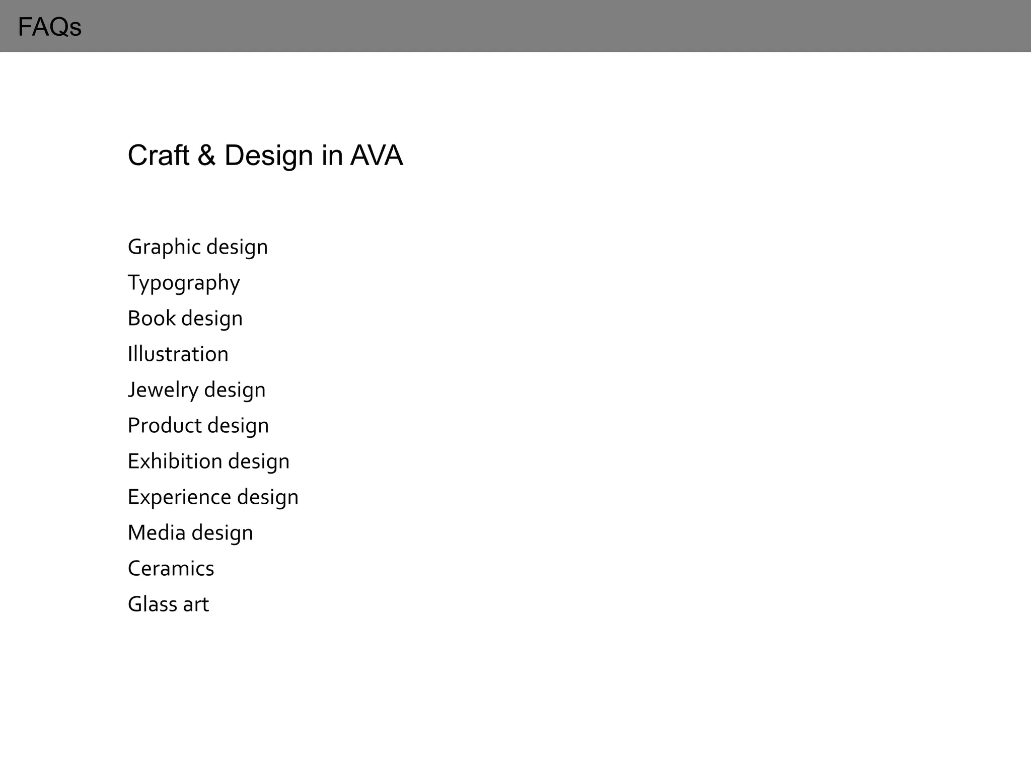 FAQs
Craft & Design in AVA
Graphic design
Typography
Book design
Illustration
Jewelry design
Product design
Exhibition design
Experience design
Media design
Ceramics
Glass art
 