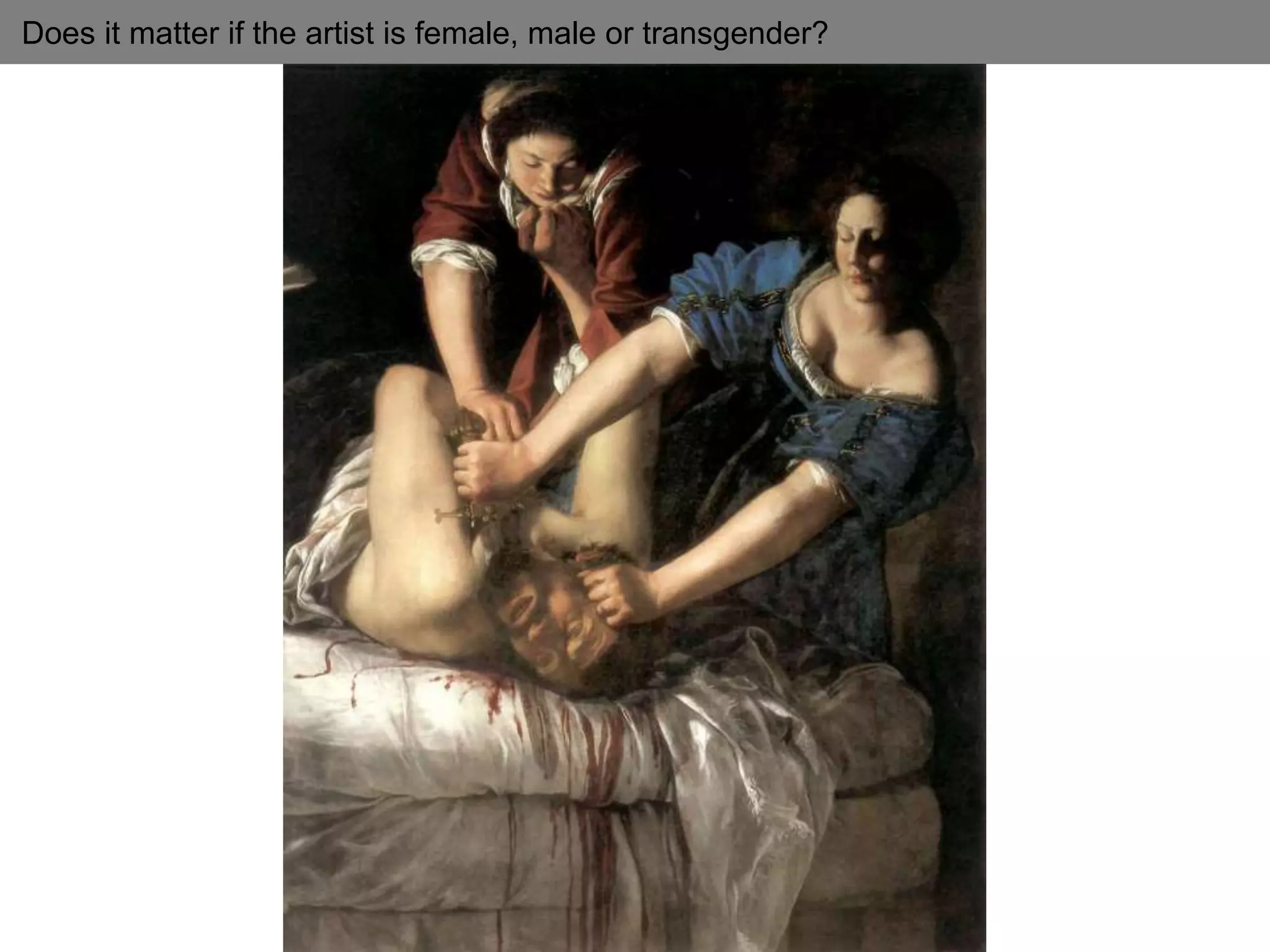 Does it matter if the artist is female, male or transgender?
 