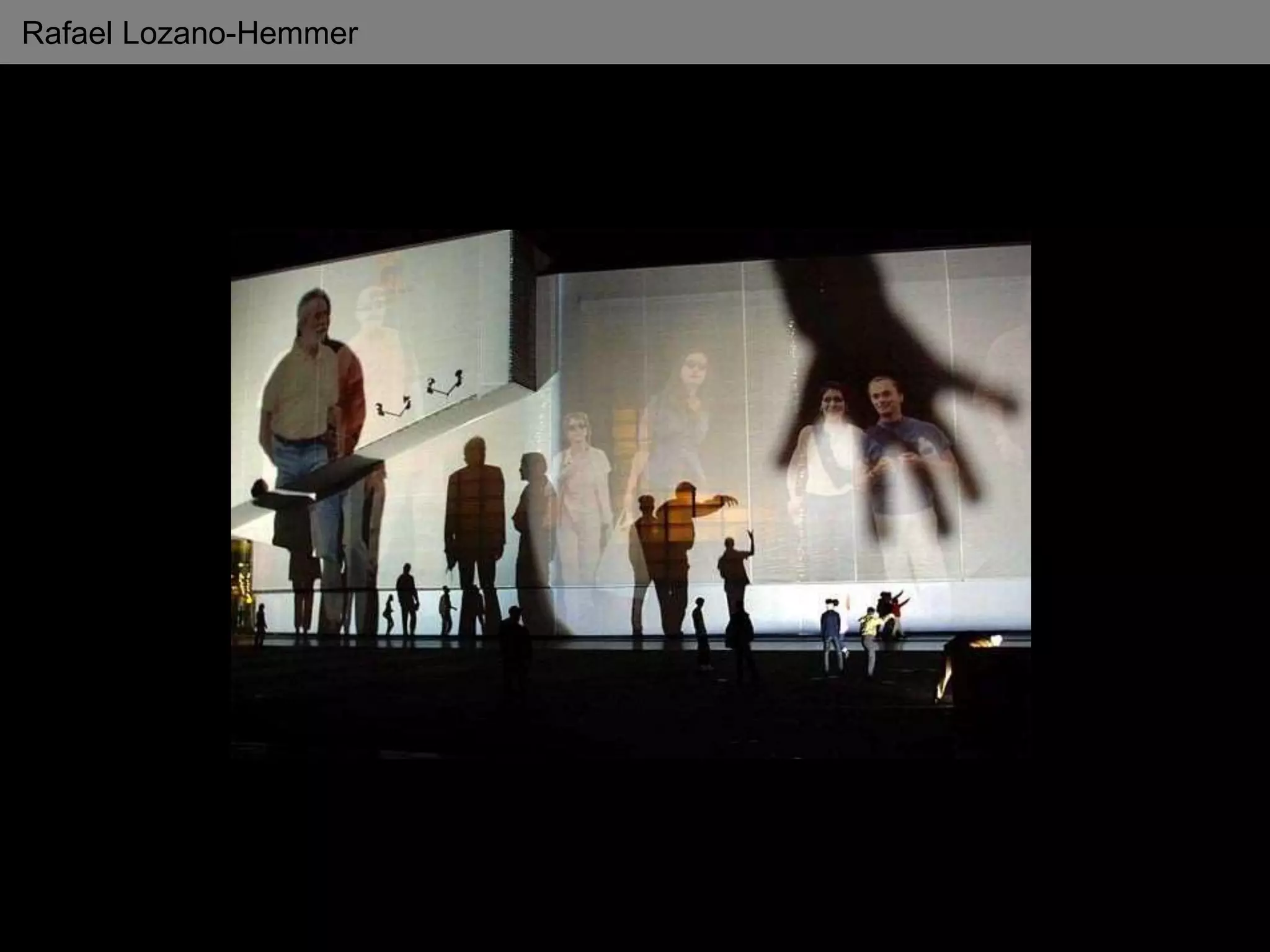 Rafael Lozano-Hemmer
 